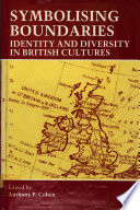 Symbolising boundaries : identity and diversity in British cultures / edited by Anthony P. Cohen.