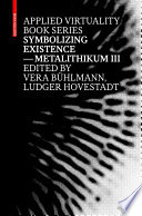 Symbolizing Existence : Metalithikum III / Ludger Hovestadt, Vera Bühlmann.