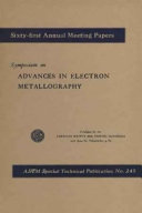Symposium on advances in electron metallography presented at the sixty-first annual meeting, Boston, Mass., June 24, 1958 / American Society for Testing Materials.