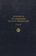 Symposium on corrosion testing procedures held at the Chicago Regional Meeting American Society for Testing Materials, continued at the Fortieth Annual Meeting of the society July 1, 1937.