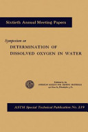 Symposium on determination of dissolved oxygen in water presented at the sixtieth annual meeting, American Society for Testing Materials, Atlantic City, N.J., June 18, 1957.