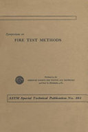 Symposium on fire test methods presented at 1961 Committee Week, American Society for Testing Materials, Cincinnati, Ohio, February I, 1961.