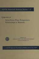 Symposium on stress-strain-time-temperature relationships in materials presented at the sixty-fifth annual meeting, American Society for Testing and Materials, New York, N. Y., June 27, 1962.