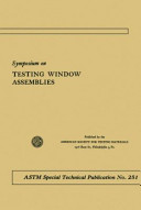 Symposium on testing window assemblies presented at the Pittsburgh National Meeting American Society for Testing Materials, Pittsburgh, Pa., February 4, 1959.