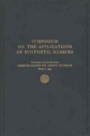 Symposium on the applications of synthetic rubbers Cincinnati Spring Meeting, American Society for Testing Materials, March 2, 1944.