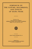 Symposium on the nature, occurrence, and effects of sigma phase presented at the fifty-third annual meeting, American Society for Testing Materials, Atlantic City, N. J., June 26-27, 1950.