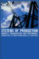 Systems of production : markets, organizations and performance / edited by Brendan Burchell... [et al.].
