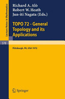 TOPO 72 - general topology and its applications Second Pittsburgh International Conference, December 18-22, 1972 / edited by Richard A. Alo, Robert W. Heath and Jun-iti Nagata.