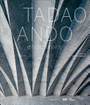 Tadao Ando : endeavors / editors, Frédéric Migayrou, Violaine Aurias, Mélanie Puchault, Sam Wythe.