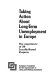 Taking action about long-term unemployment in Europe : the experience of 20 locally-based projects / [compiled by Colin Ball for the] European Foundation for the Improvement of Living and Working Conditions.