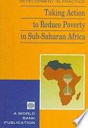 Taking action to reduce poverty in Sub-Saharan Africa / The World Bank.