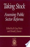 Taking stock : assessing public sector reforms / edited by B. Guy Peters and Donald J. Savoie.
