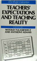 Teachers' expectations and teaching reality / edited by Witold Tulasiewicz and Anthony Adams.