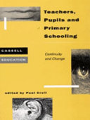 Teachers, pupils and primary schooling : continuity and change / edited by Paul Croll.
