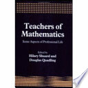 Teachers of mathematics : some aspects of professional life / Hilary Shuard and Douglas Quadling (editors).