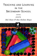 Teaching and learning in the secondary school / edited by Bob Moonand AnnShelton Mayes.