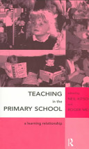 Teaching in the primary school : a learning relationship / edited by Neil Kitson and Roger Merry.