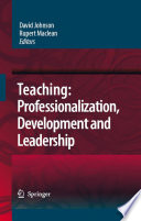 Teaching professionalisation, development and leadership / edited by David Johnson, Rupert Maclean.