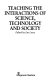 Teaching the interactions of science, technology and society / edited by Ian Lowe.