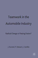 Teamwork in the automobile industry : radical change or passing fashion? / edited by Jean-Pierre Durand, Paul Stewart and Juan Jose Castillo.