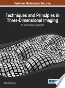 Techniques and principles in three-dimensional imaging : an introductory approach / [compiled by] Martin Richardson.
