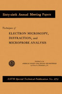 Techniques of electron microscopy, diffraction, and microprobe analysis presented at the sixty-sixth annual meeting, American Society for Testing and Materials, Atlantic City, N.J., June 26, 1963.