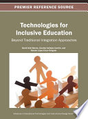 Technologies for inclusive education beyond traditional integration approaches / David Griol Barres, Zoraida Callejas Carrión and Ramón López-Cózar Delgado, Editors