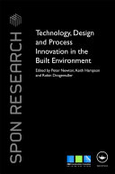 Technology, design and process innovation in the built environment / edited by Peter Newton, Keith Hampson and Robin Drogemuller.