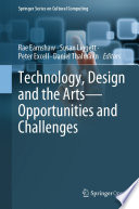 Technology, design and the arts opportunities and challenges / Rae Earnshaw, Susan Liggett, Peter Excell, Daniel Thalmann, editors.