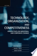 Technology, organization, and competitiveness : perspectives on industrial and corporate change / edited by Giovanni Dosi, David J. Teece and Josef Chytry.
