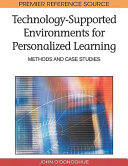 Technology-supported environments for personalized learning : methods and case studies / [edited by] John O'Donoghue.