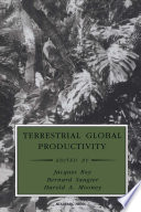 Terrestrial global productivity / edited by Jacques Roy, Bernard Saugier, Harold A. Mooney.