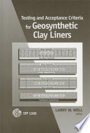 Testing and acceptance criteria for geosynthetic clay liners / Larry W. Well, editor.