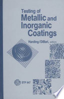 Testing of metallic and inorganic coatings a symposium sponsored by ASTM Committee B-8 on Metallic and Inorganic Coatings, Chicago, Ill., 14-15 April 1986, William B. Harding, Allied-Signal, Inc., and George A. Di Bar