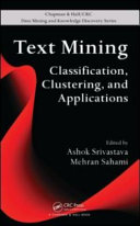 Text mining : classification, clustering, and applications / edited by Ashok N. Srivastava, Mehran Sahami.