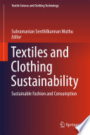 Textiles and clothing sustainability sustainable fashion and consumption / Subramanian Senthilkannan Muthu, editor.