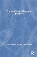 The Anatomy of Japanese business / edited with an introduction by Kazuo Sato and Yasuo Hoshino.