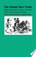 The Atlantic slave trade : effects on economies, societies, and peoples in Africa, the Americas, and Europe / edited by Joseph E. Inkori and Stanley L. Engerman.