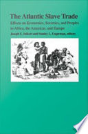The Atlantic slave trade effects on economies, societies, and peoples in Africa, the Americas, and Europe / edited by Joseph E. Inikori and Stanley L. Engerman.