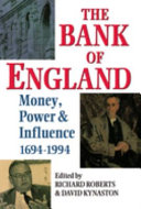 The Bank of England : money, power and influence 1694-1994 / edited by Richard Roberts [and] David Kynaston.