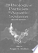 The Biology of particles in aquatic systems / edited by Roger S. Wotton.
