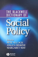 The Blackwell dictionary of social policy / edited by Pete Alcock, Angus Erskine, Margaret May.