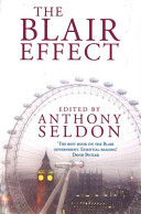 The Blair effect / edited by Anthony Seldon.
