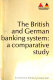 The British and German banking system : a comparative study / prepared by Economists Advisory Group Ltd. for the Anglo-German Foundation.