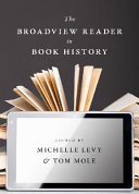 The Broadview reader in book history / edited by Michelle Levy & Tom Mole.