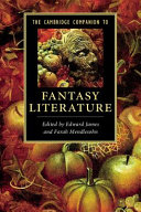 The Cambridge companion to fantasy literature / edited by Edward James and Farah Mendlesohn.