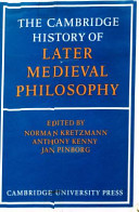 The Cambridge history of later medieval philosophy : from the rediscovery of Aristotle to the disintegration of scholasticism 1100-1600 / editors Norman Kretzmann, Anthony Kenny, Jan Pinborg ; associate editor Eleonore Stump.