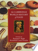 The Cambridge world history of food / editors, Kenneth F. Kiple, Kriemhild Coneè Ornelas