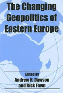 The Changing geopolitics of Eastern Europe / edited by Andrew H. Dawson and Rick Fawn.