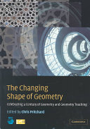 The Changing shape of geometry : celebrating a century of geometry and geometry teaching / edited on behalf of the Mathematical Association by Chris Pritchard.